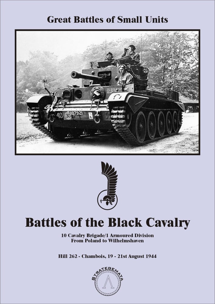 Battles of Black Cavalry: 10 Cavalry Brigade/1 Armoured Division from Poland to Wilhelmshaven – Hill 262: Chambois 19-21st August 1944
