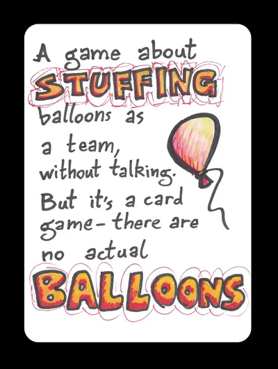 A game about stuffing balloons as a team, without talking. But it's a card game - there are no actual balloons.